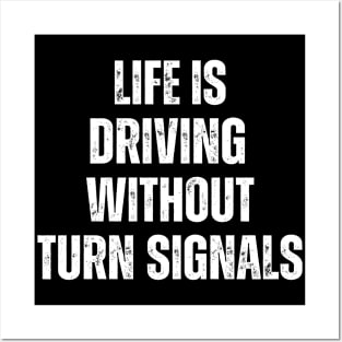 Life Is Driving Without Turn Signals Life Instructions Posters and Art